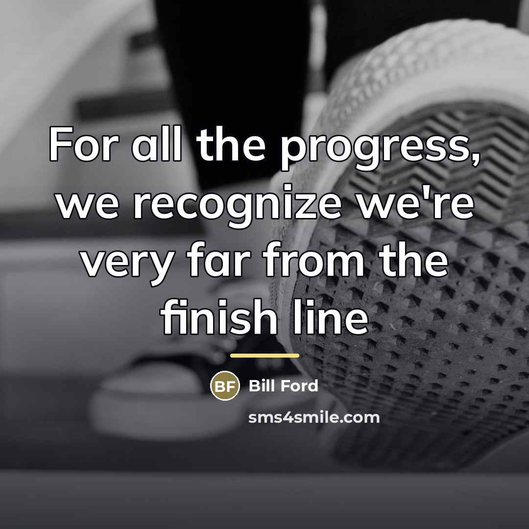 “For all the progress, we recognize we're very far from…” quote by Bill Ford