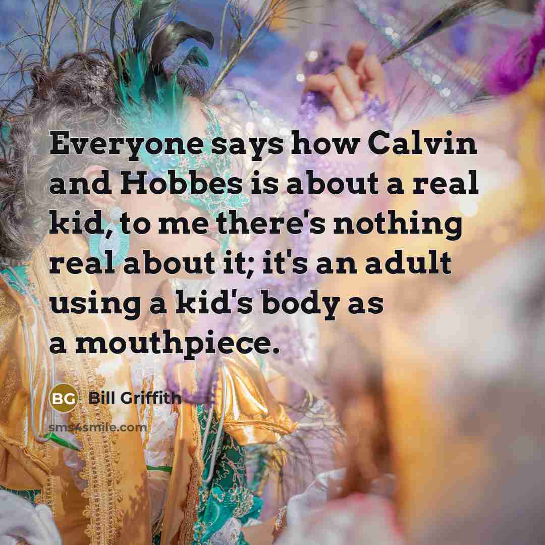 “Everyone says how Calvin and Hobbes is about a real…” quote by Bill Griffith