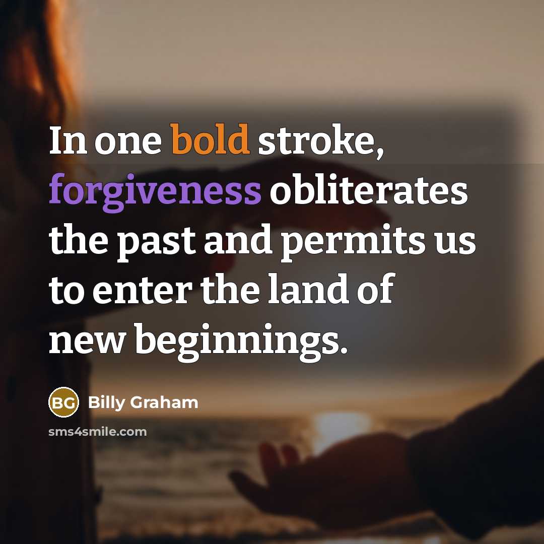 “In one bold stroke, forgiveness obliterates the past and permits…” quote by Billy Graham