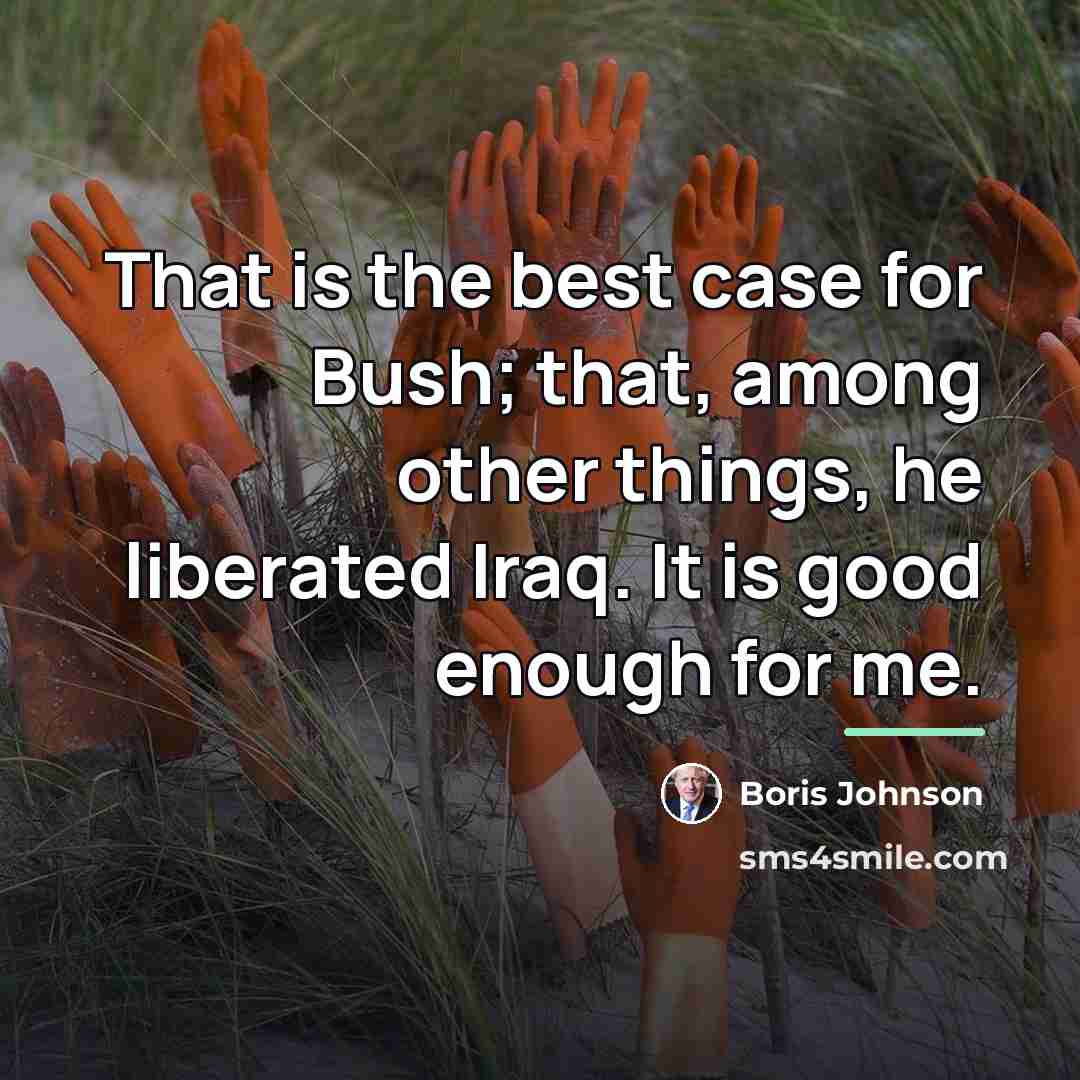 “That is the best case for Bush; that, among other…” quote by Boris Johnson