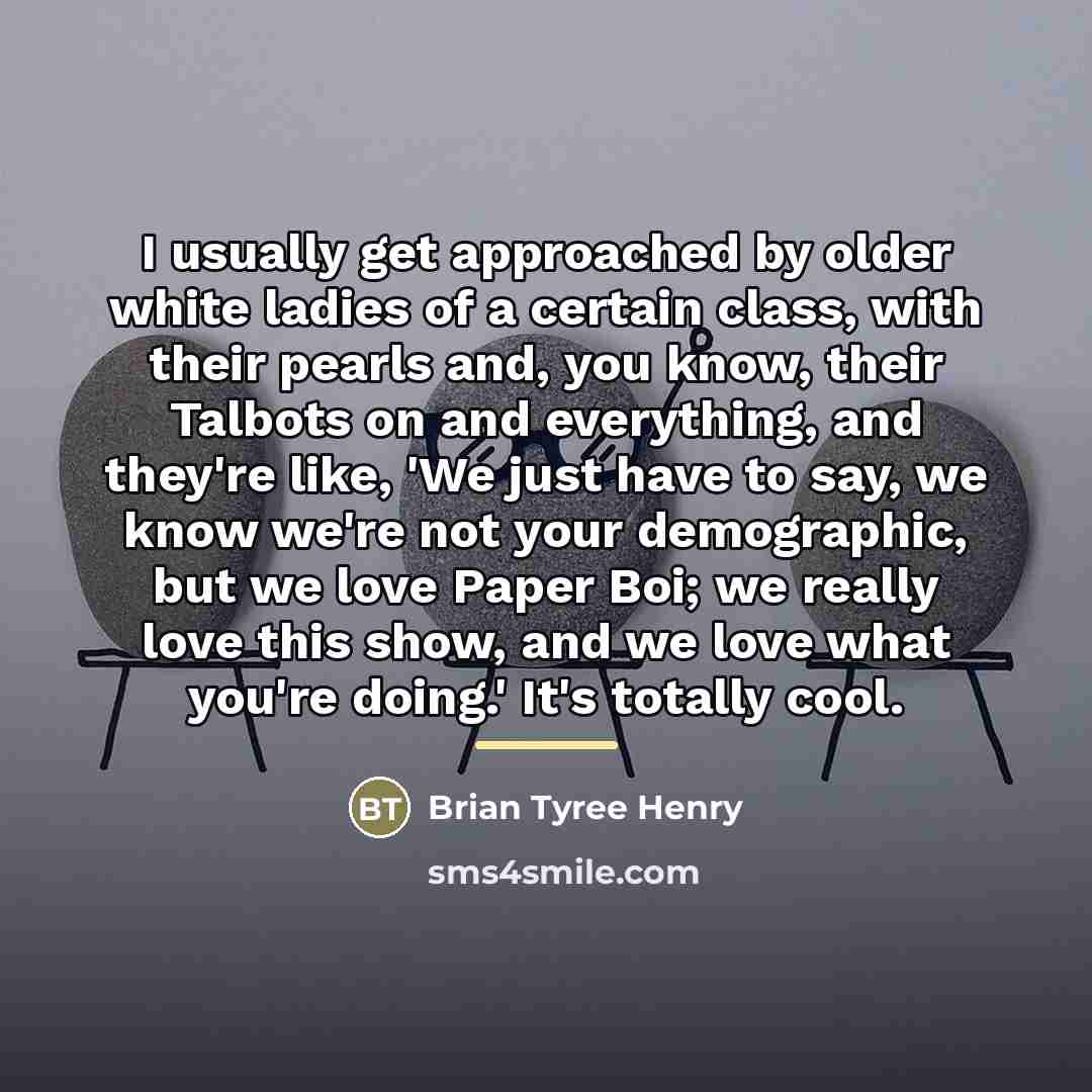 “I usually get approached by older white ladies of a…” quote by Brian Tyree Henry
