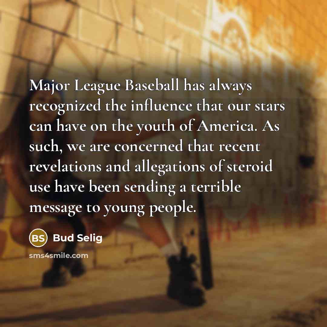“Major League Baseball has always recognized the influence that our…” quote by Bud Selig