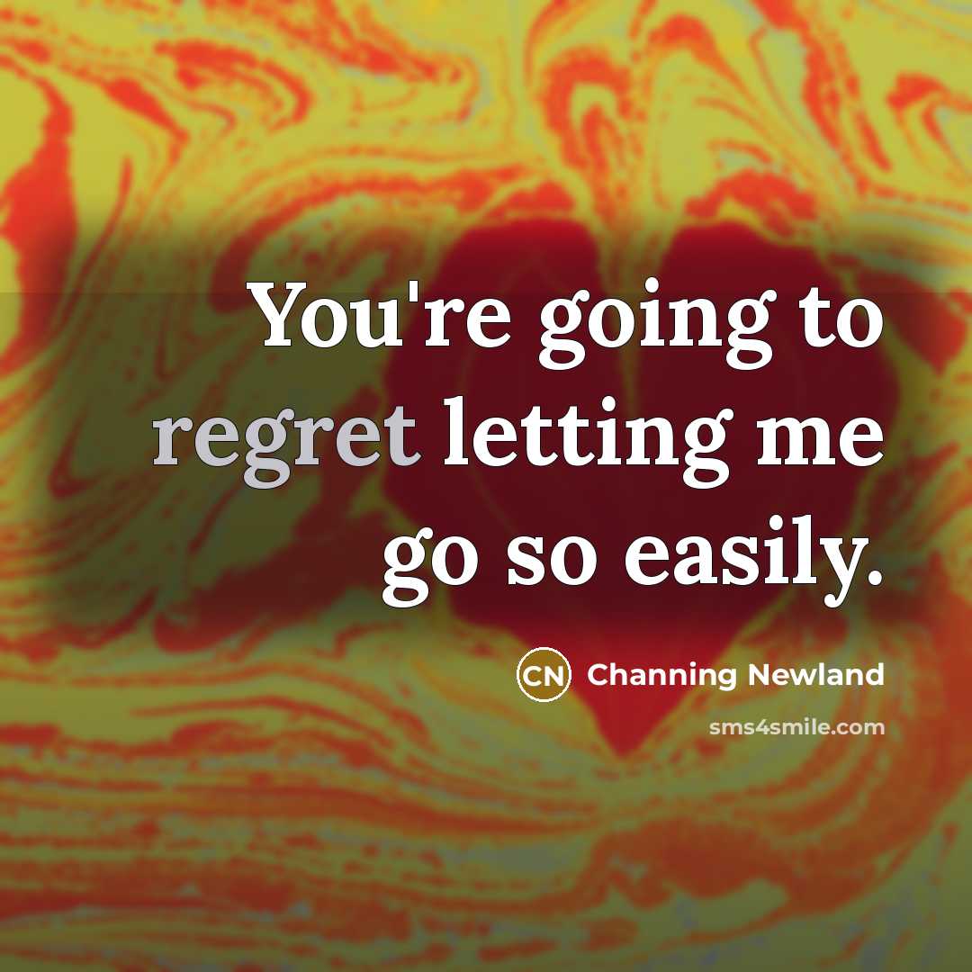 “You're going to regret letting me go so easily.…” quote by Channing Newland