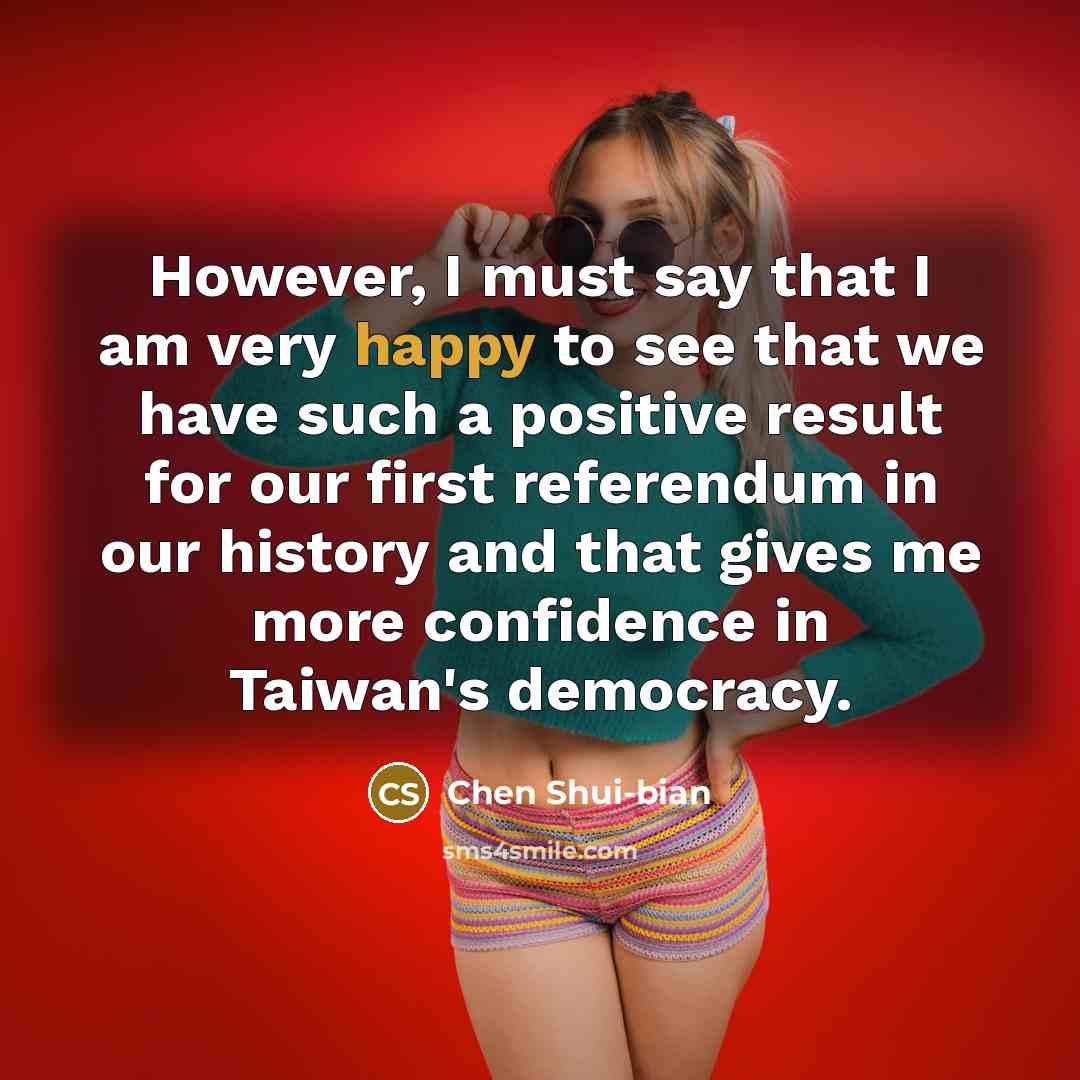 “However, I must say that I am very happy to…” quote by Chen Shui-bian