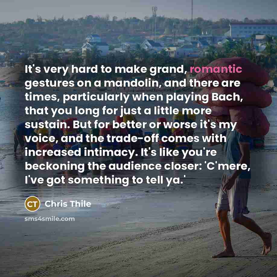 “It's very hard to make grand, romantic gestures on a…” quote by Chris Thile