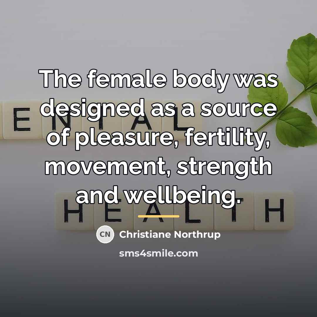 “The female body was designed as a source of pleasure,…” quote by Christiane Northrup