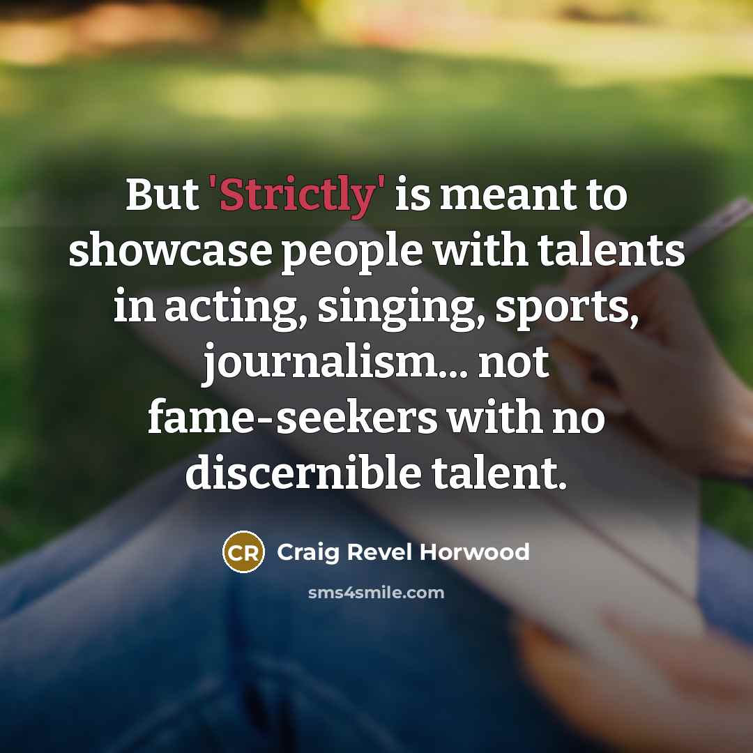 “But 'Strictly' is meant to showcase people with talents in…” quote by Craig Revel Horwood