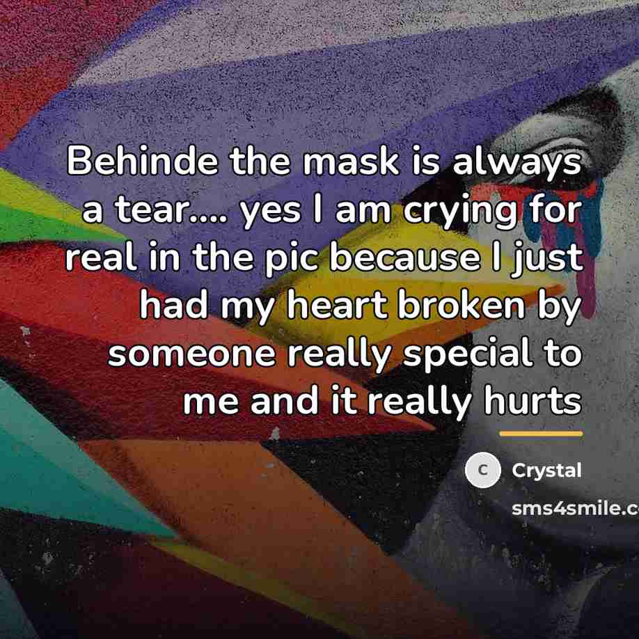 “Behinde the mask is always a tear.... yes I am…” quote by Crystal
