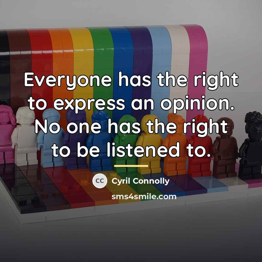 “Everyone has the right to express an opinion. No one…” quote by Cyril Connolly