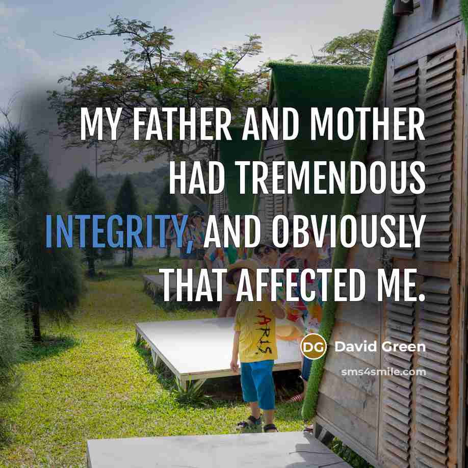 “My father and mother had tremendous integrity, and obviously that…” quote by David Green