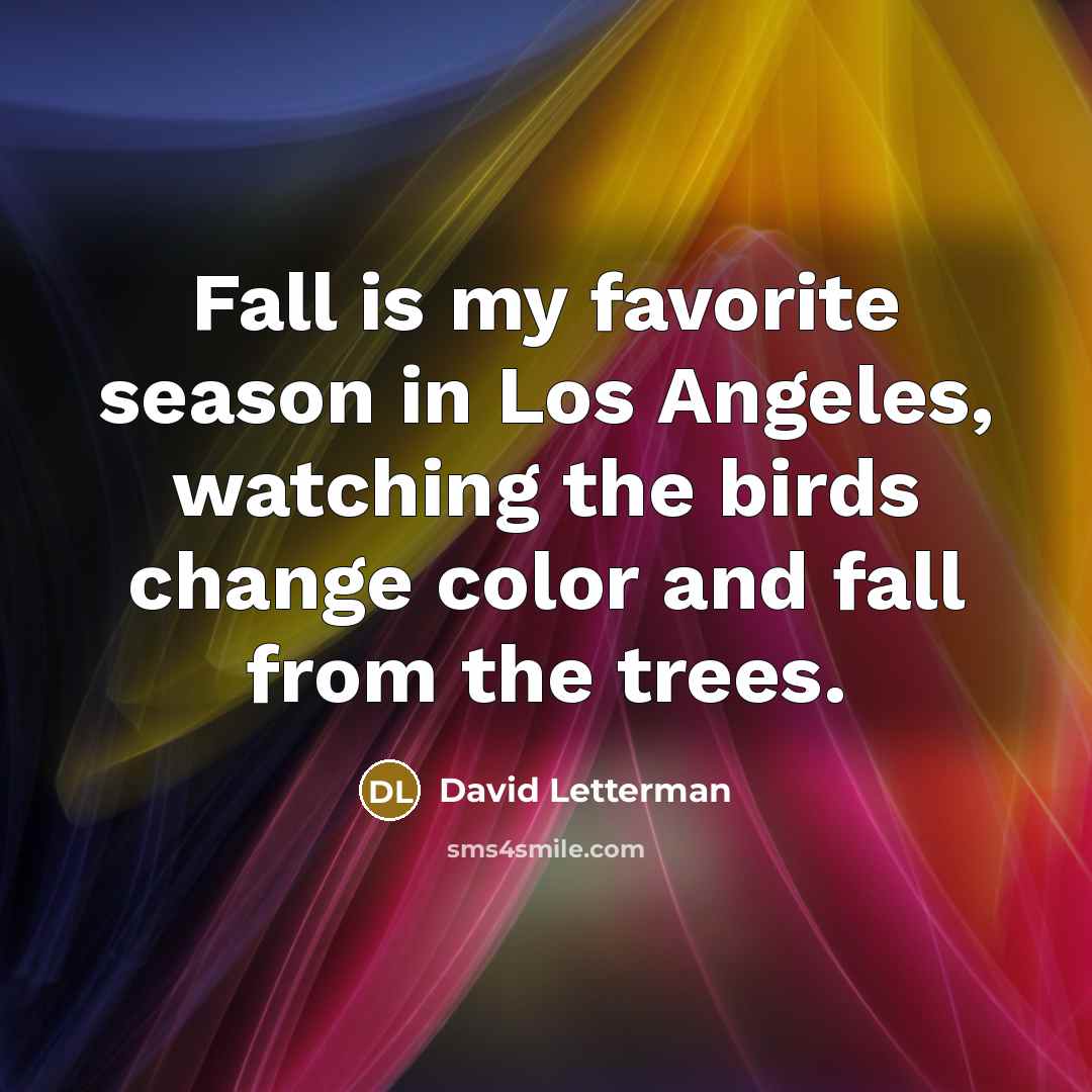 “Fall is my favorite season in Los Angeles, watching the…” quote by David Letterman