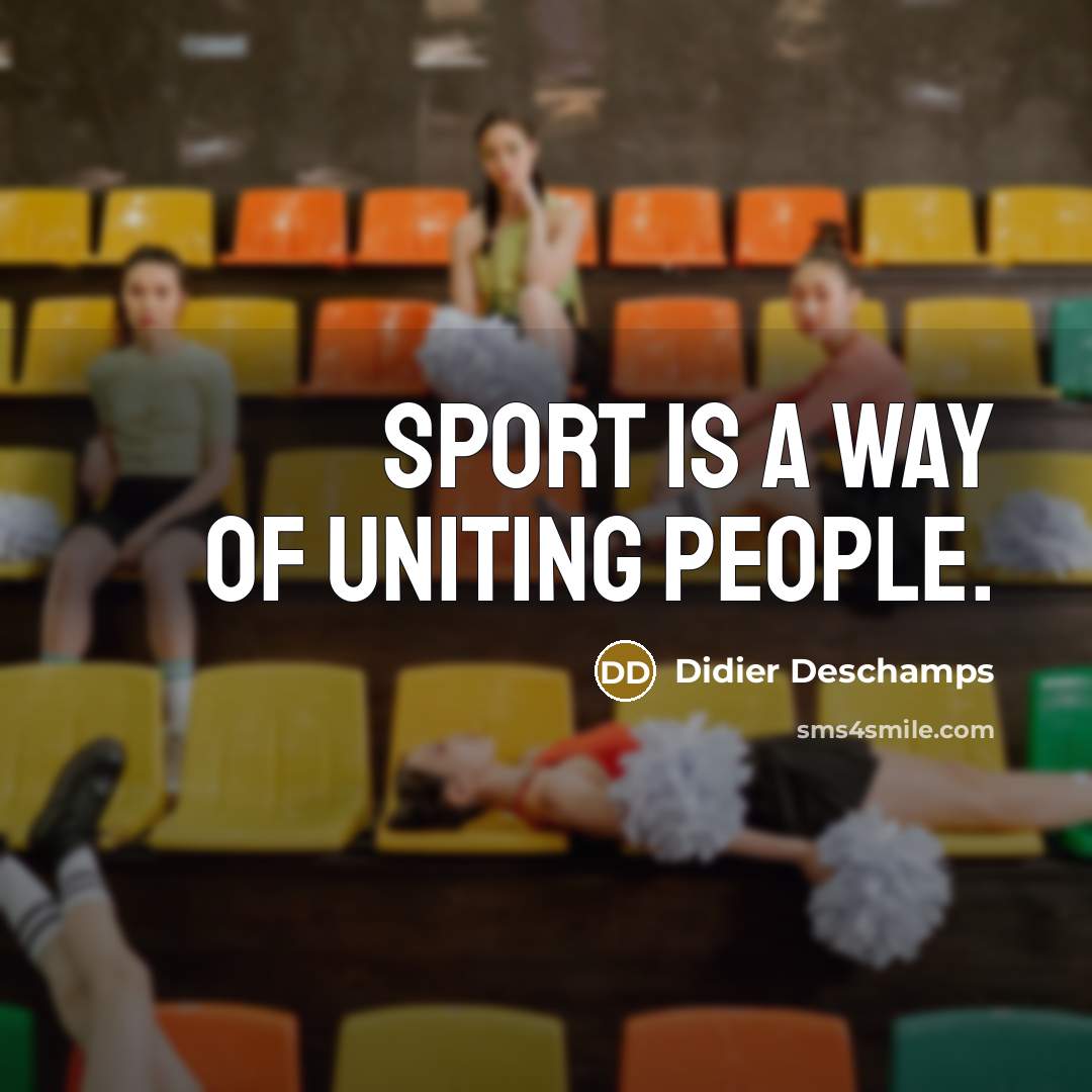 “Sport is a way of uniting people.…” quote by Didier Deschamps