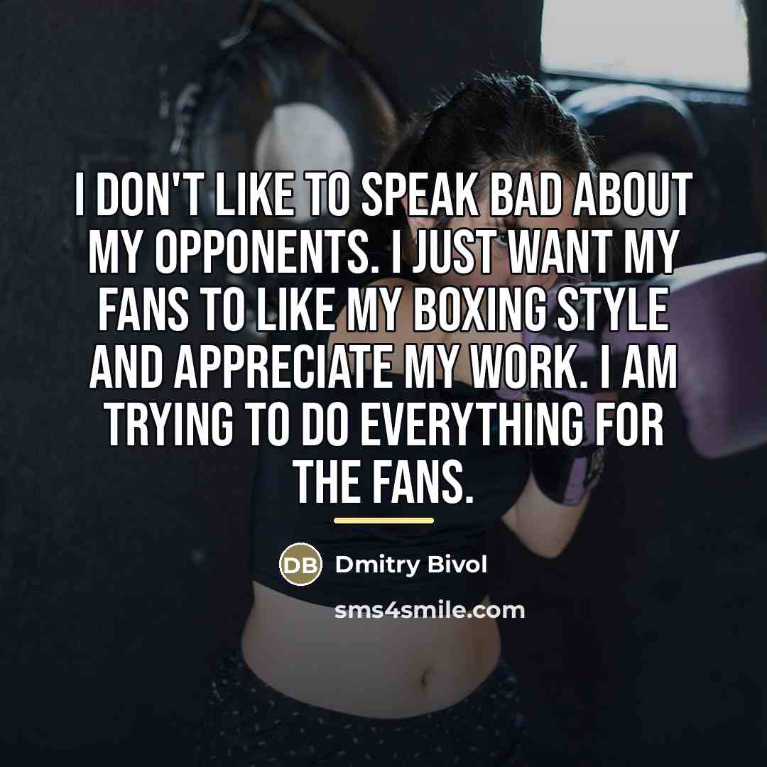 “I don't like to speak bad about my opponents. I…” quote by Dmitry Bivol