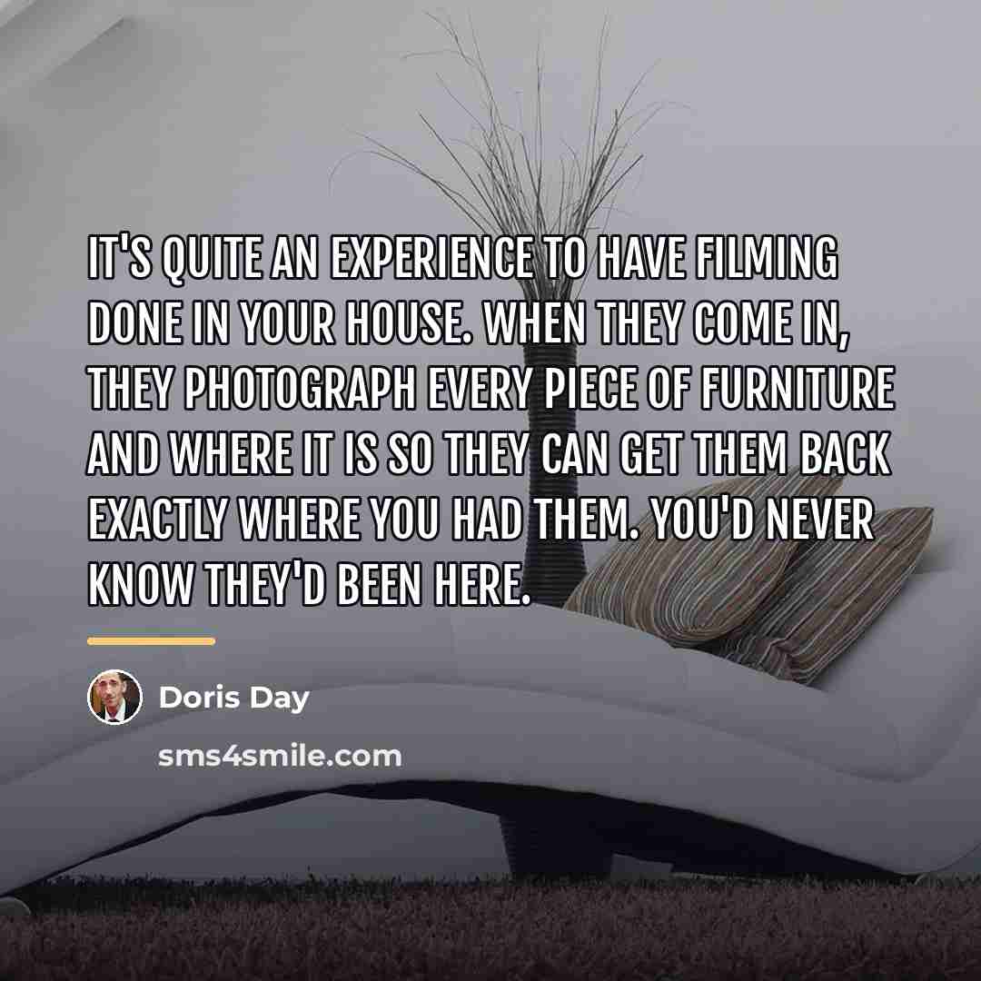 “It's quite an experience to have filming done in your…” quote by Doris Day