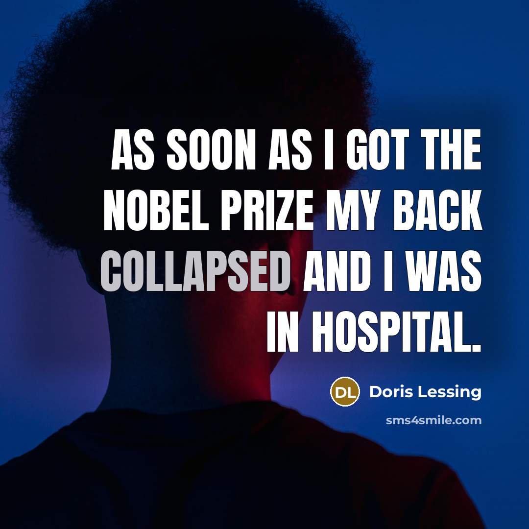 “As soon as I got the Nobel Prize my back…” quote by Doris Lessing