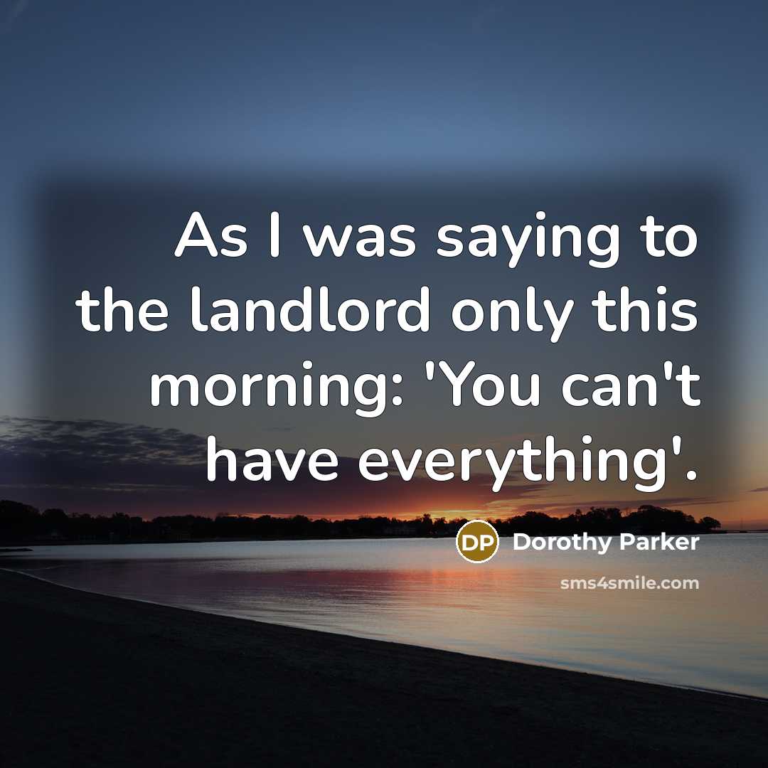 “As I was saying to the landlord only this morning:…” quote by Dorothy Parker
