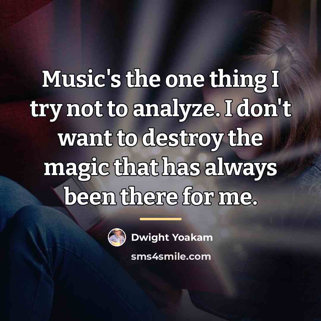 “Music's the one thing I try not to analyze. I…” quote by Dwight Yoakam