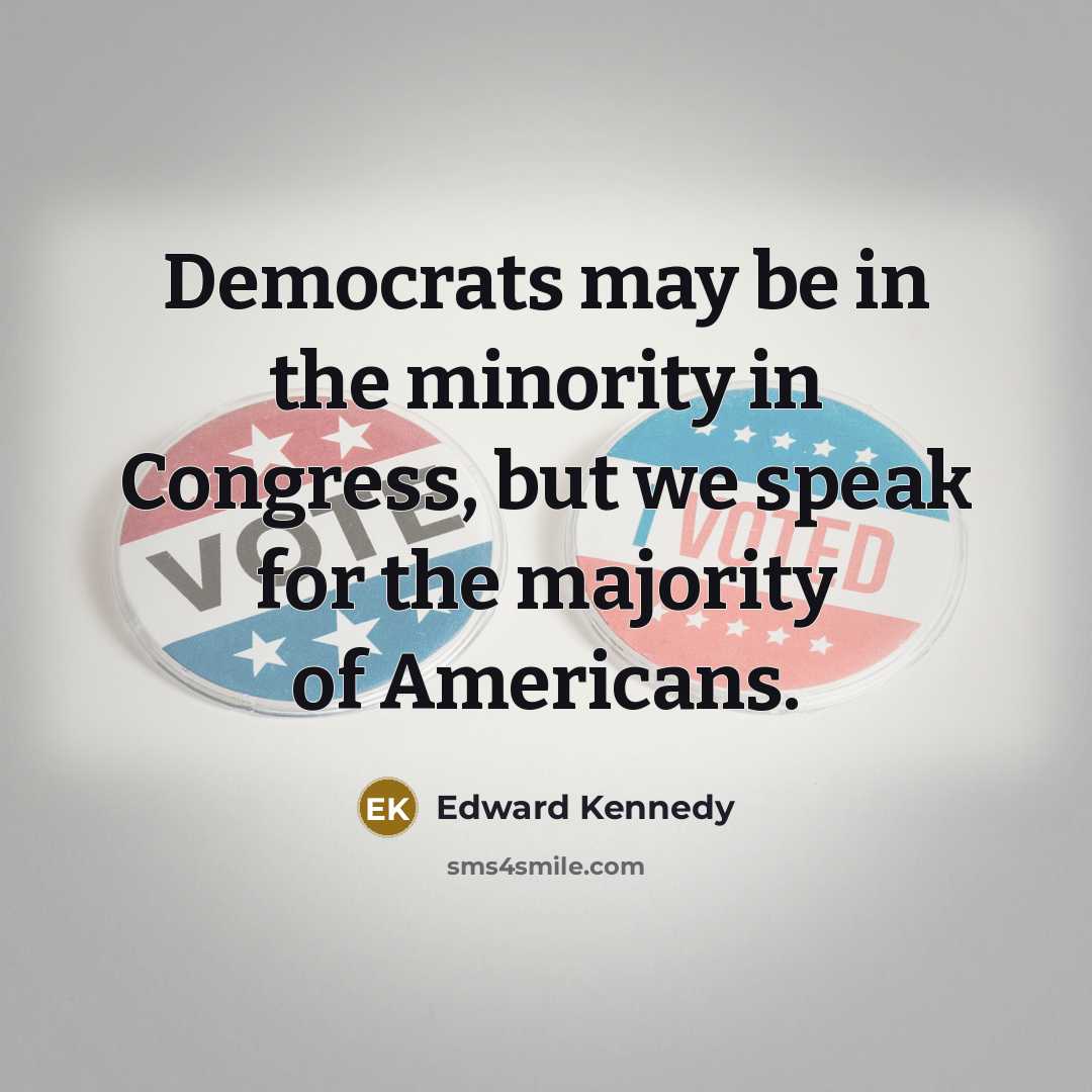 “Democrats may be in the minority in Congress, but we…” quote by Edward Kennedy