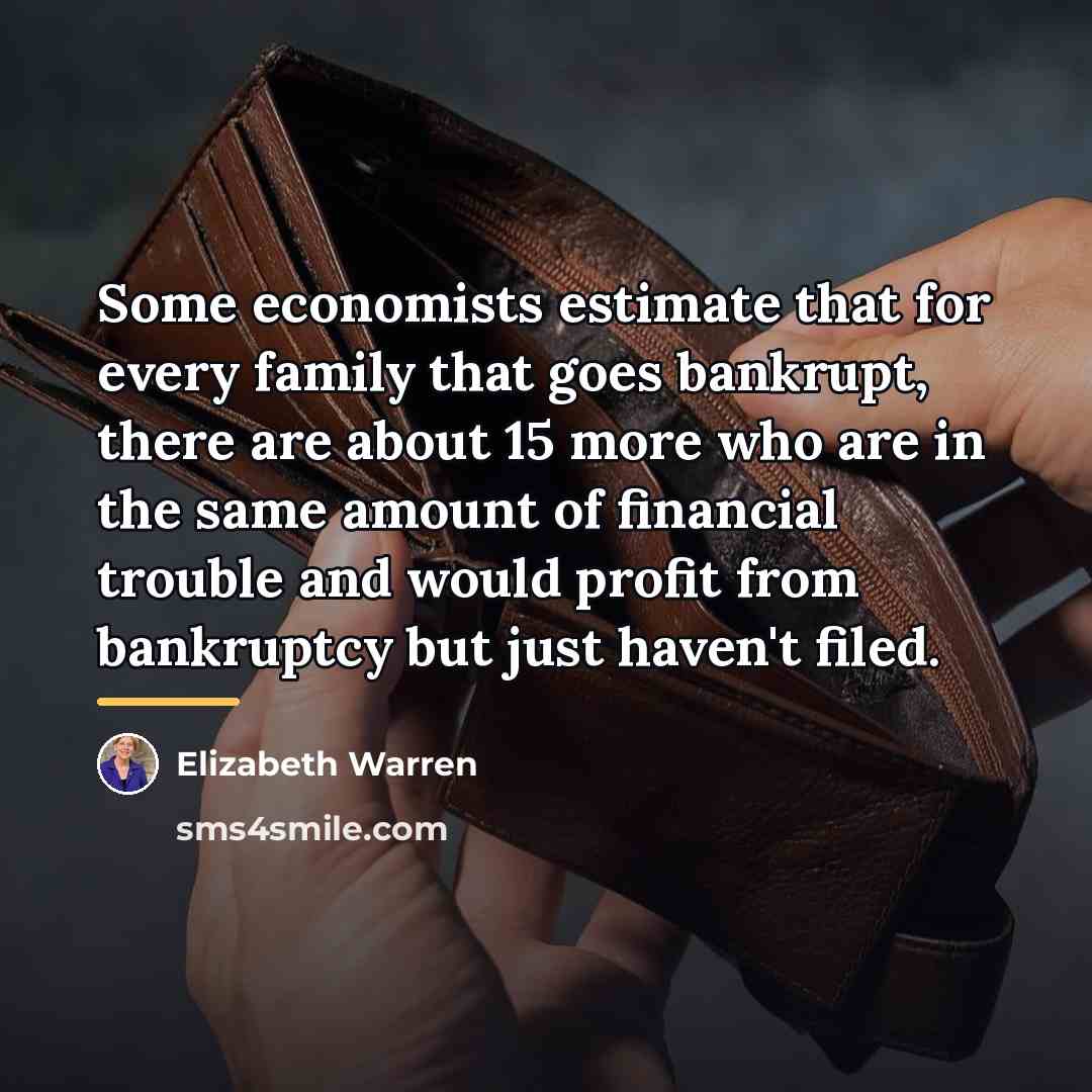 “Some economists estimate that for every family that goes bankrupt,…” quote by Elizabeth Warren