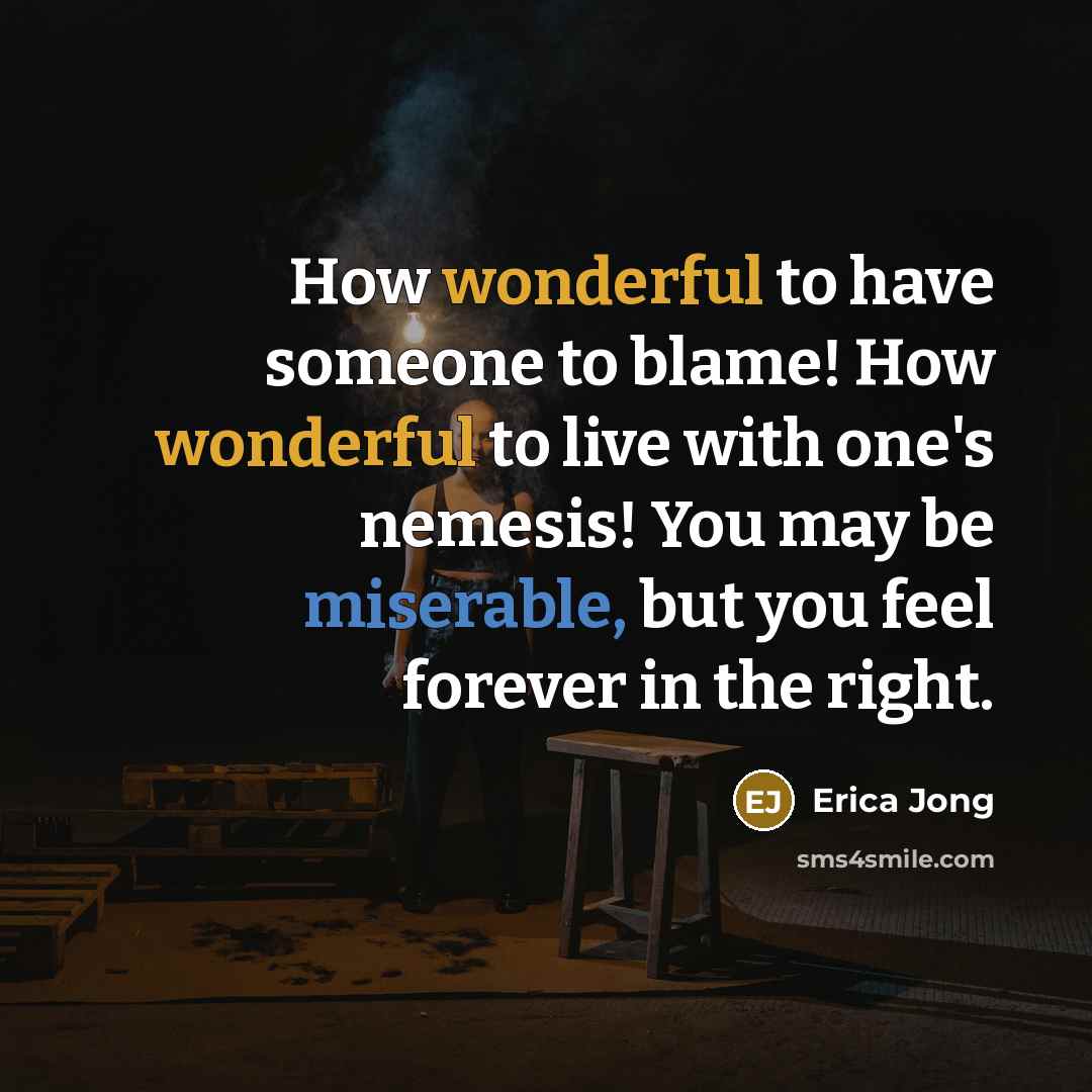 “How wonderful to have someone to blame! How wonderful to…” quote by Erica Jong