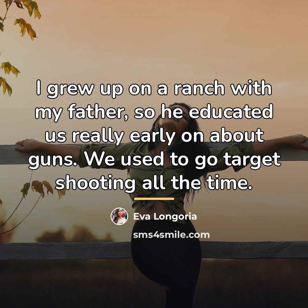 “I grew up on a ranch with my father, so…” quote by Eva Longoria