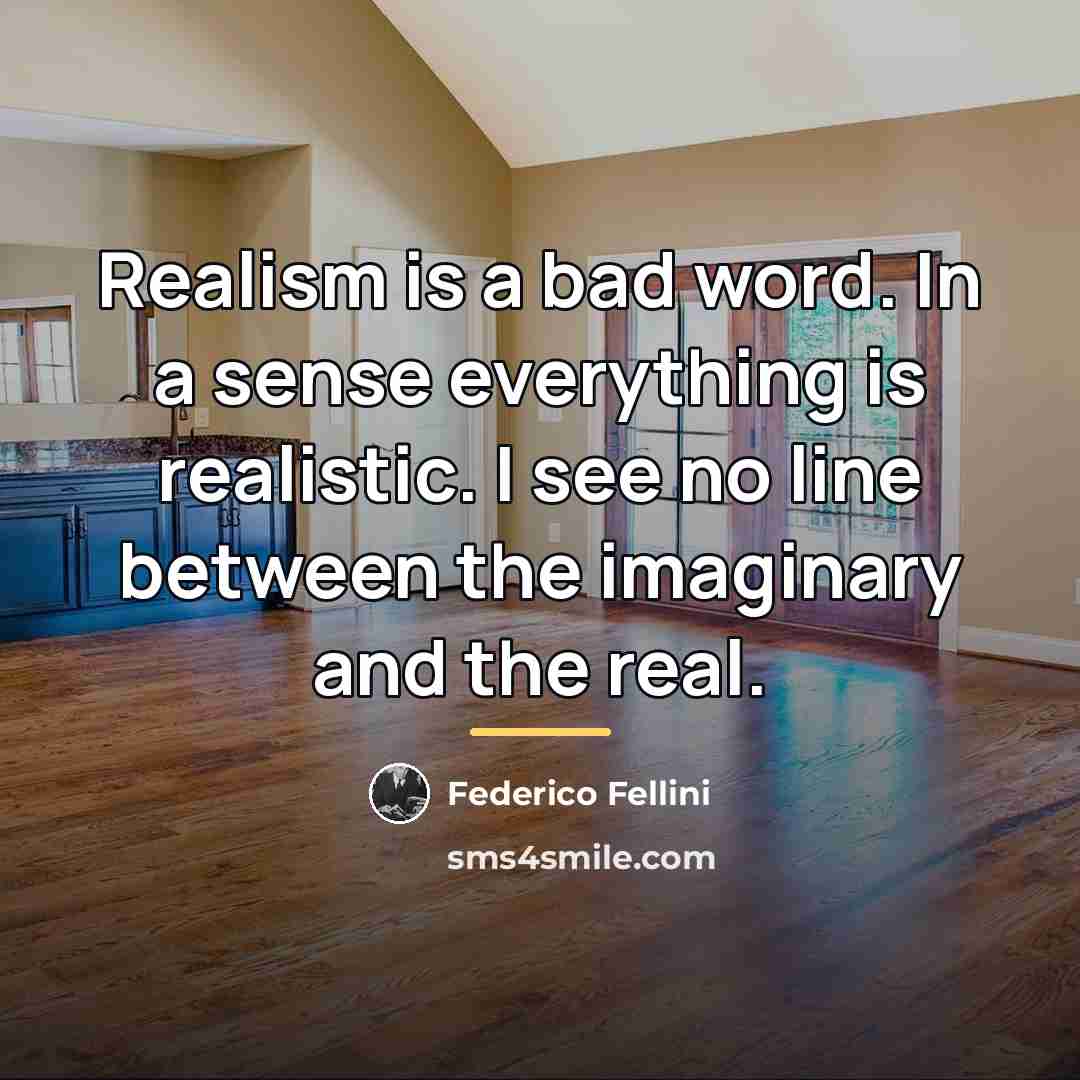 “Realism is a bad word. In a sense everything is…” quote by Federico Fellini