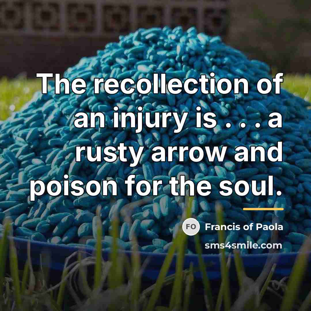 “The recollection of an injury is . . . a…” quote by Francis of Paola