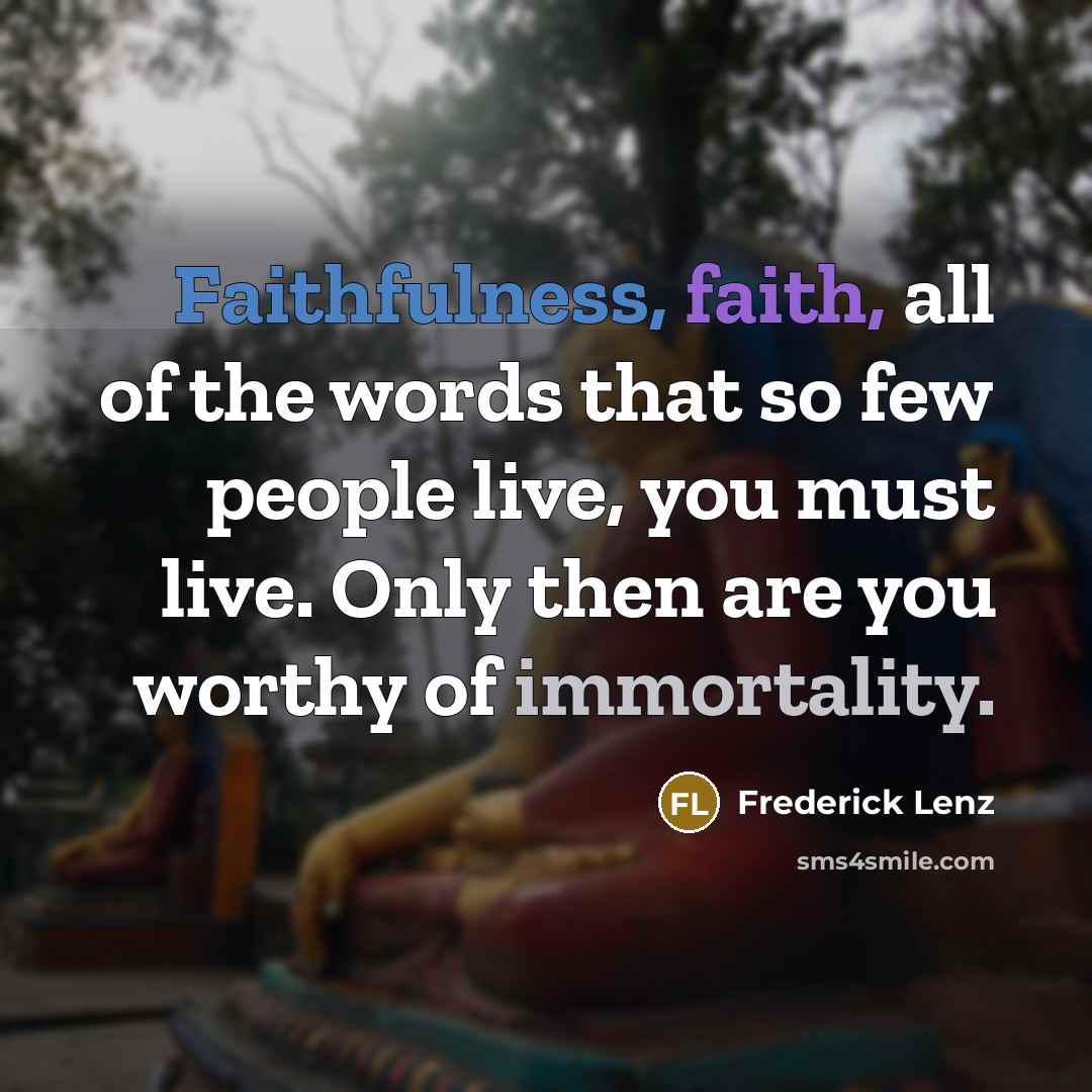 “Faithfulness, faith, all of the words that so few people…” quote by Frederick Lenz