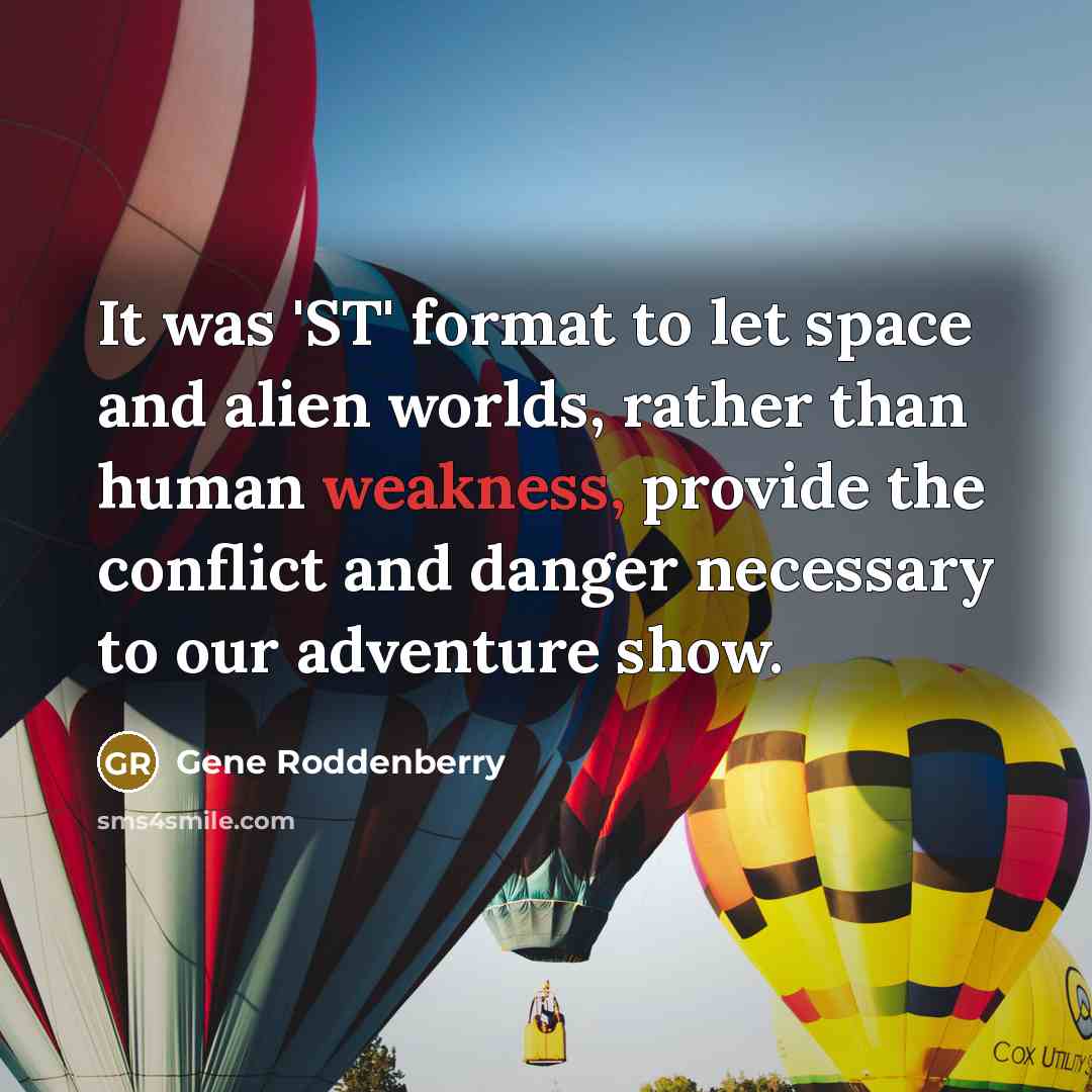 “It was 'ST' format to let space and alien worlds,…” quote by Gene Roddenberry