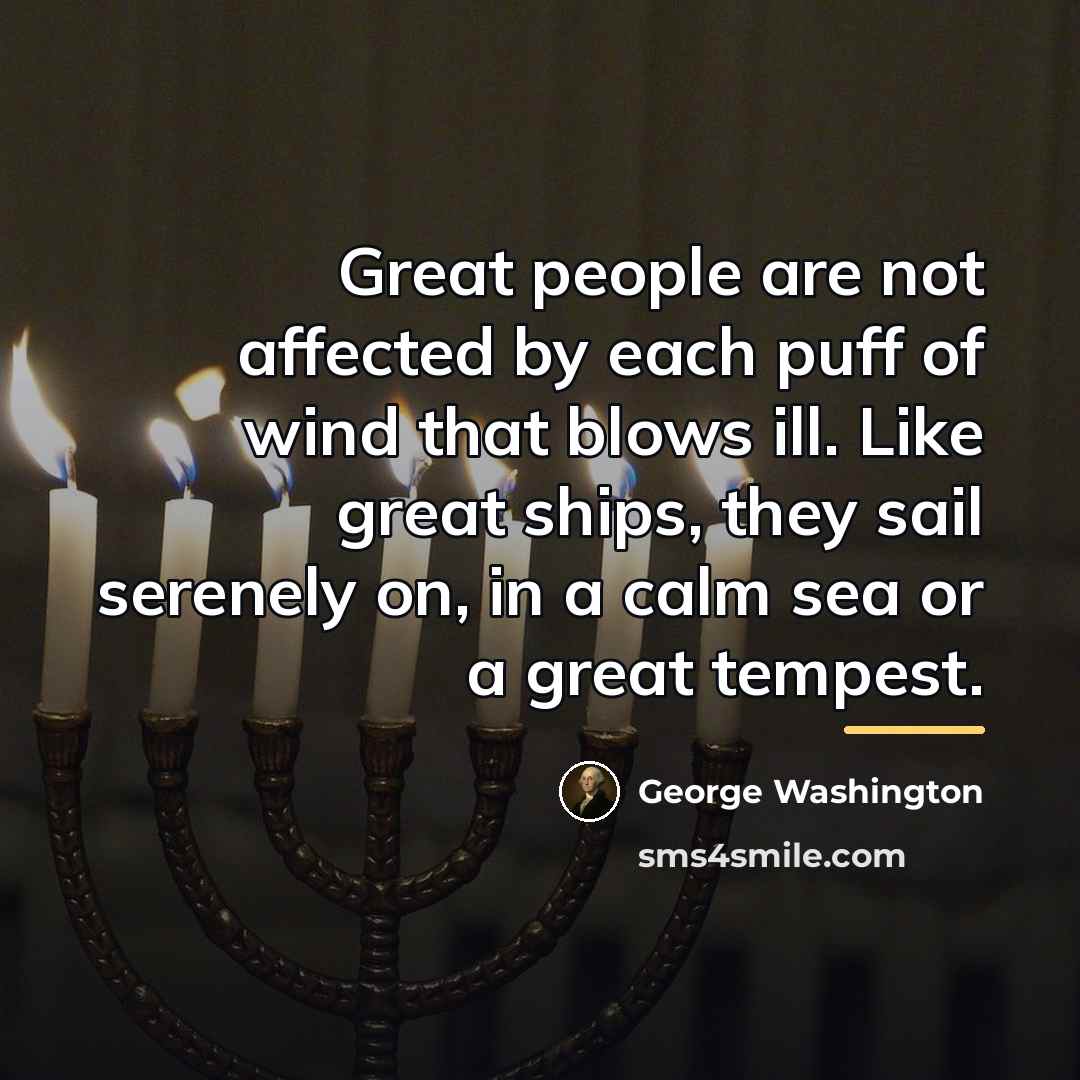 “Great people are not affected by each puff of wind…” quote by George Washington