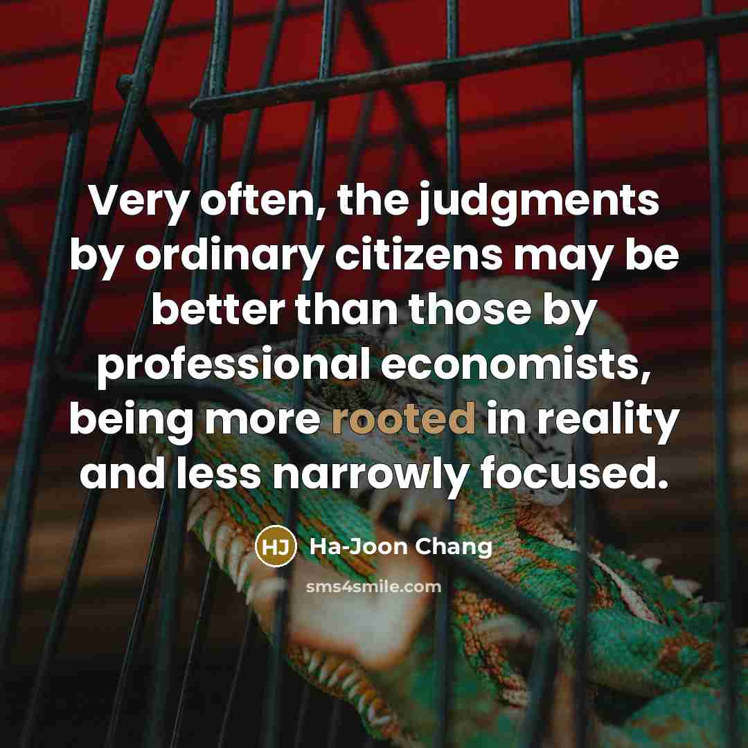 “Very often, the judgments by ordinary citizens may be better…” quote by Ha-Joon Chang
