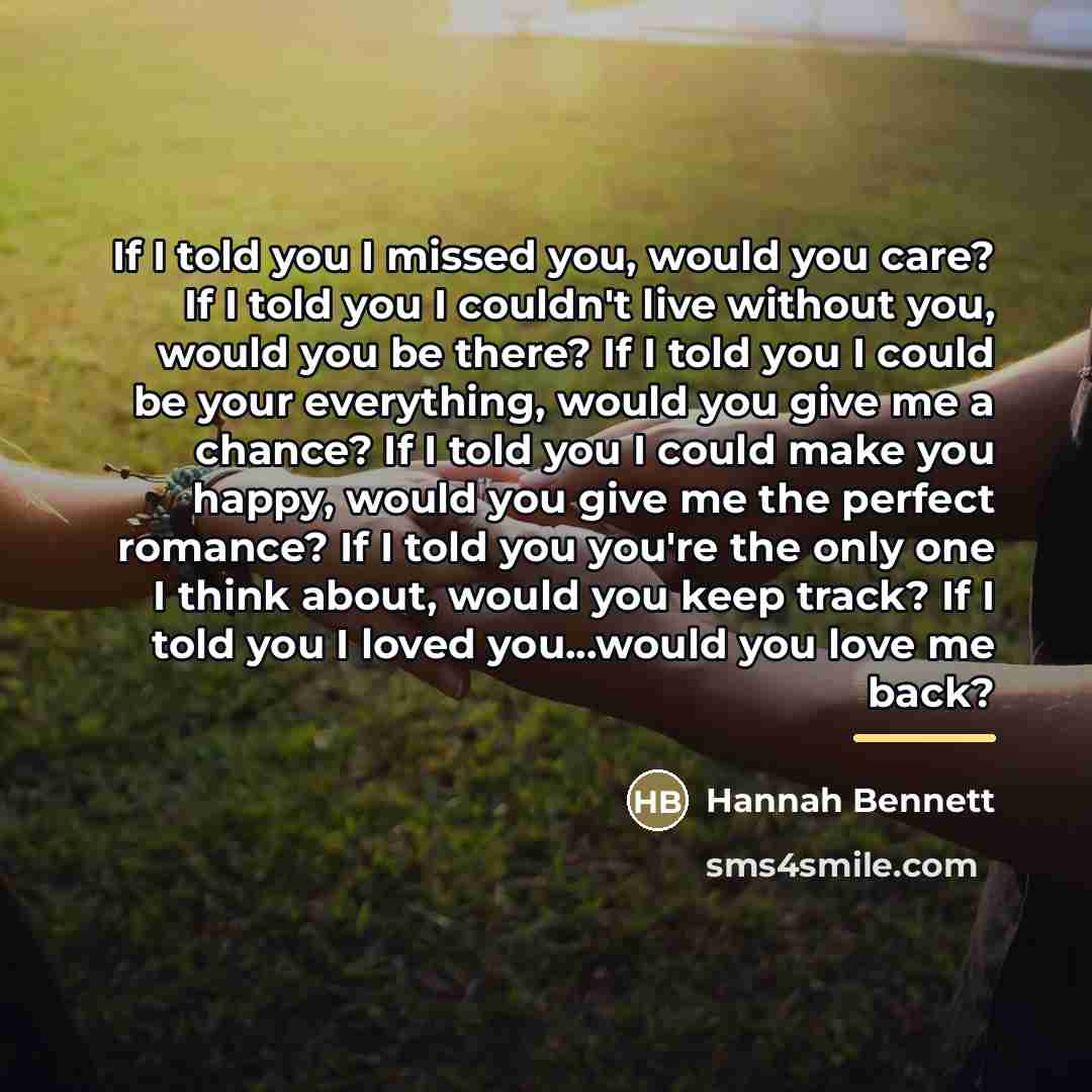 “If I told you I missed you, would you care?…” quote by Hannah Bennett