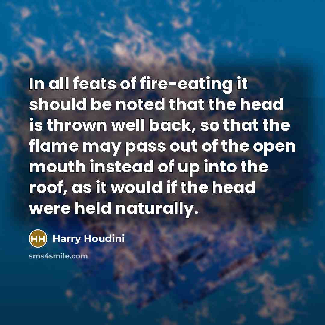 “In all feats of fire-eating it should be noted that…” quote by Harry Houdini