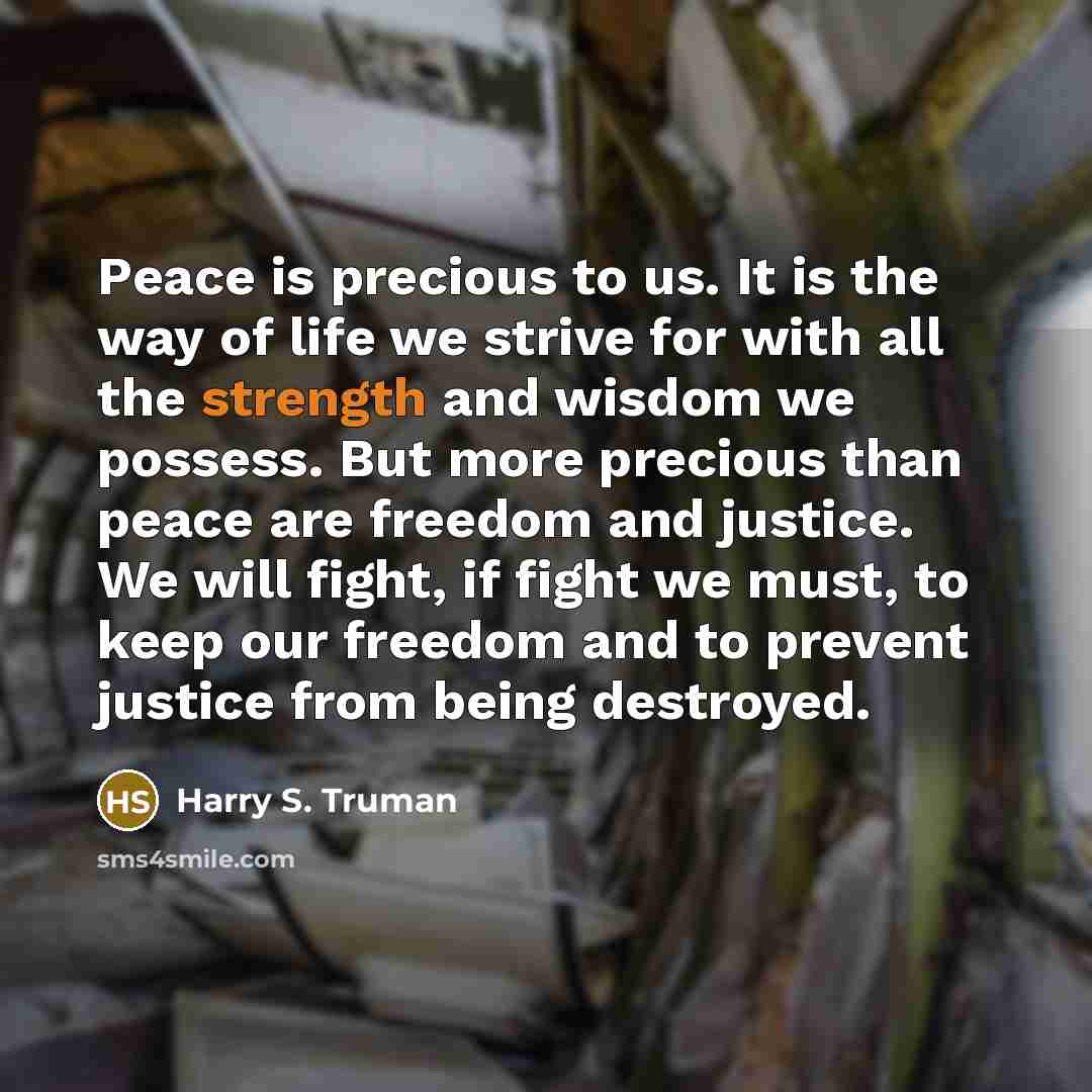 “Peace is precious to us. It is the way of…” quote by Harry S. Truman