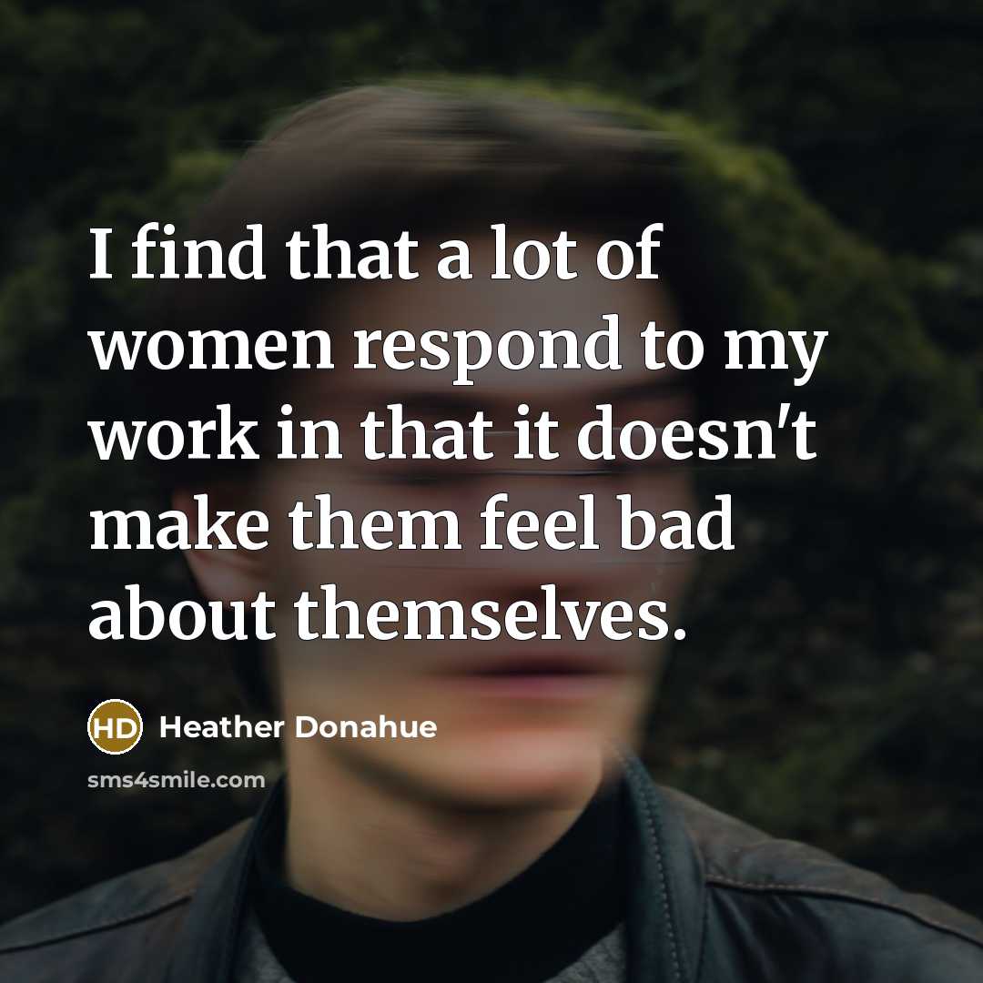 “I find that a lot of women respond to my…” quote by Heather Donahue
