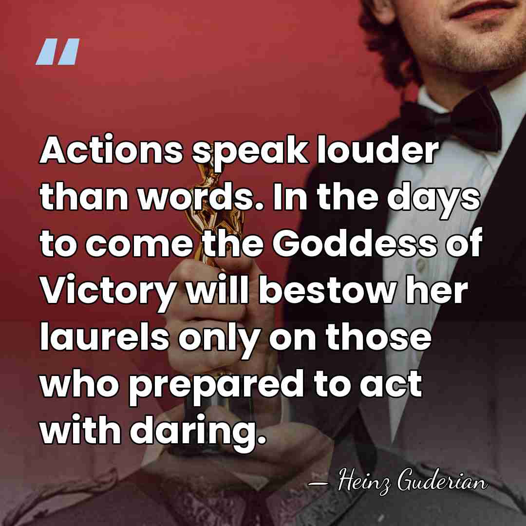 Actions speak louder than words. In the days to come the Goddess&hellip; - Heinz Guderian