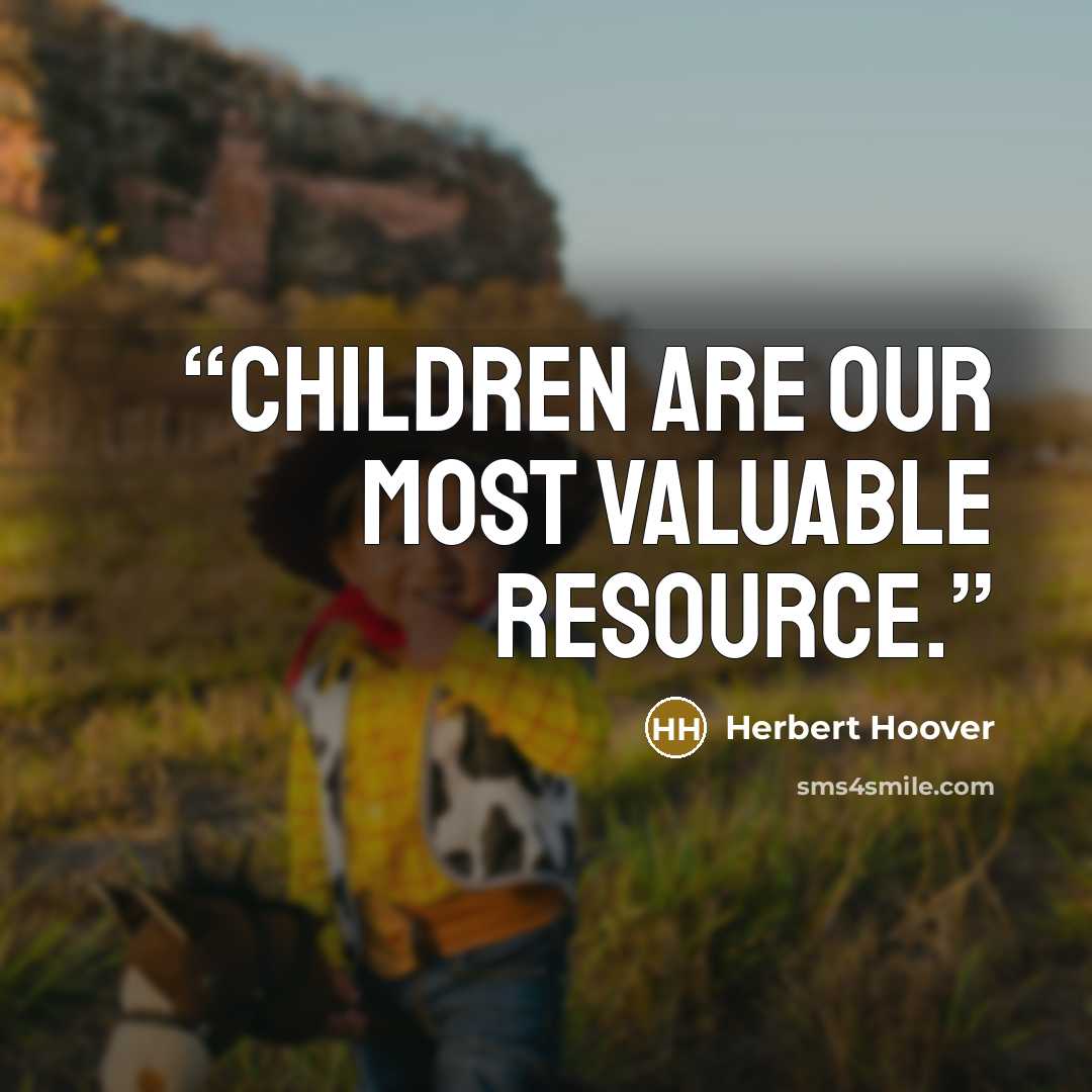 “Children are our most valuable resource.” quote by Herbert Hoover