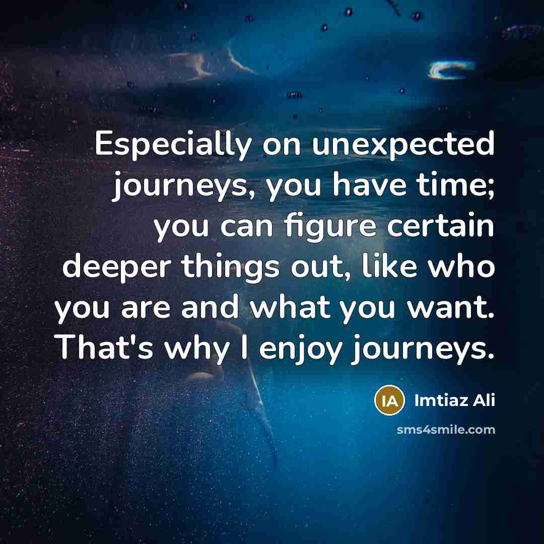 “Especially on unexpected journeys, you have time; you can figure…” quote by Imtiaz Ali