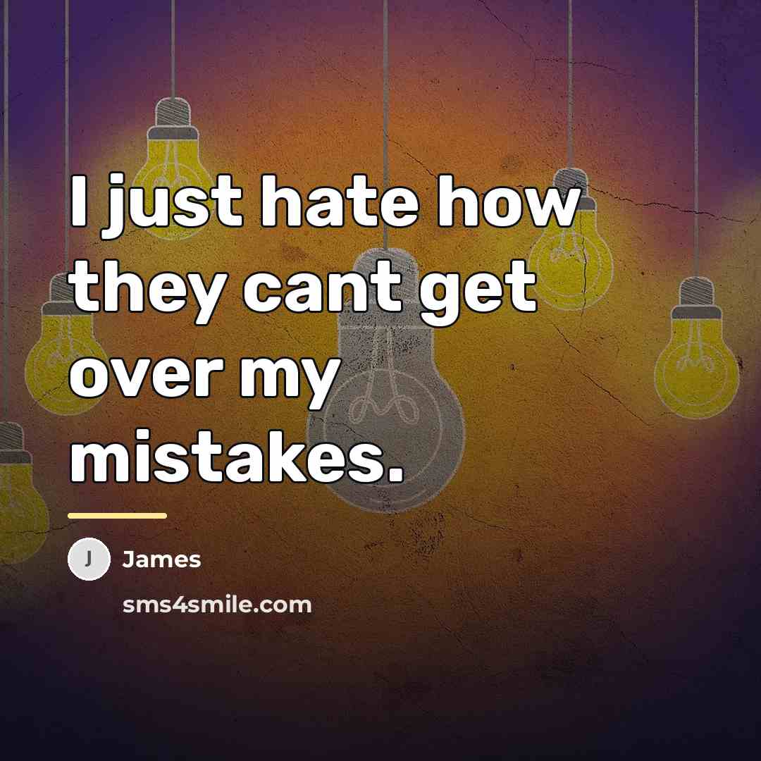“I just hate how they cant get over my mistakes.…” quote by James