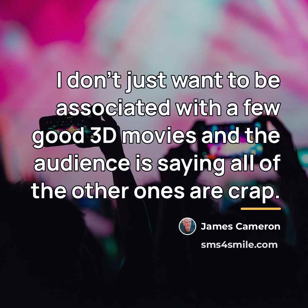 “I don't just want to be associated with a few…” quote by James Cameron