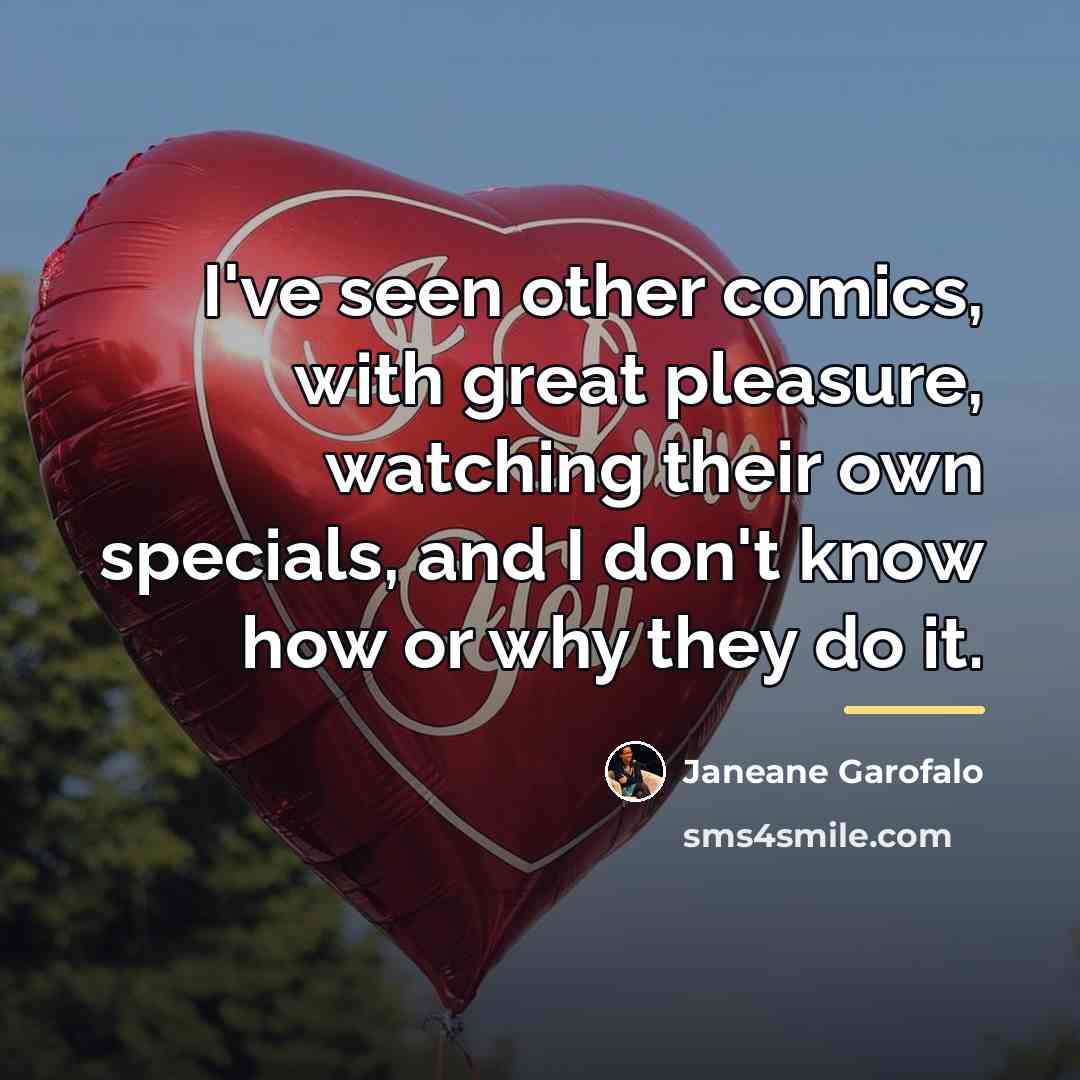 “I've seen other comics, with great pleasure, watching their own…” quote by Janeane Garofalo