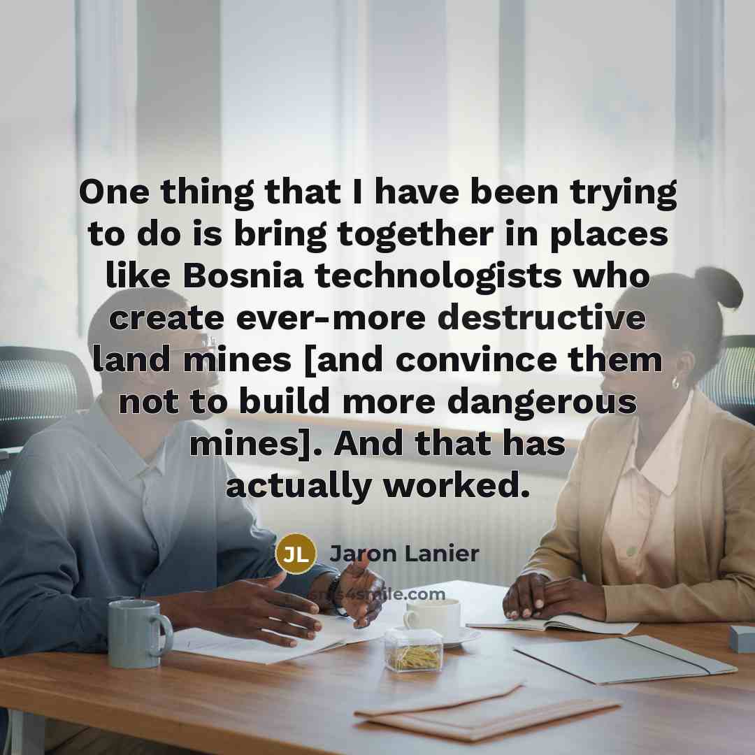 “One thing that I have been trying to do is…” quote by Jaron Lanier