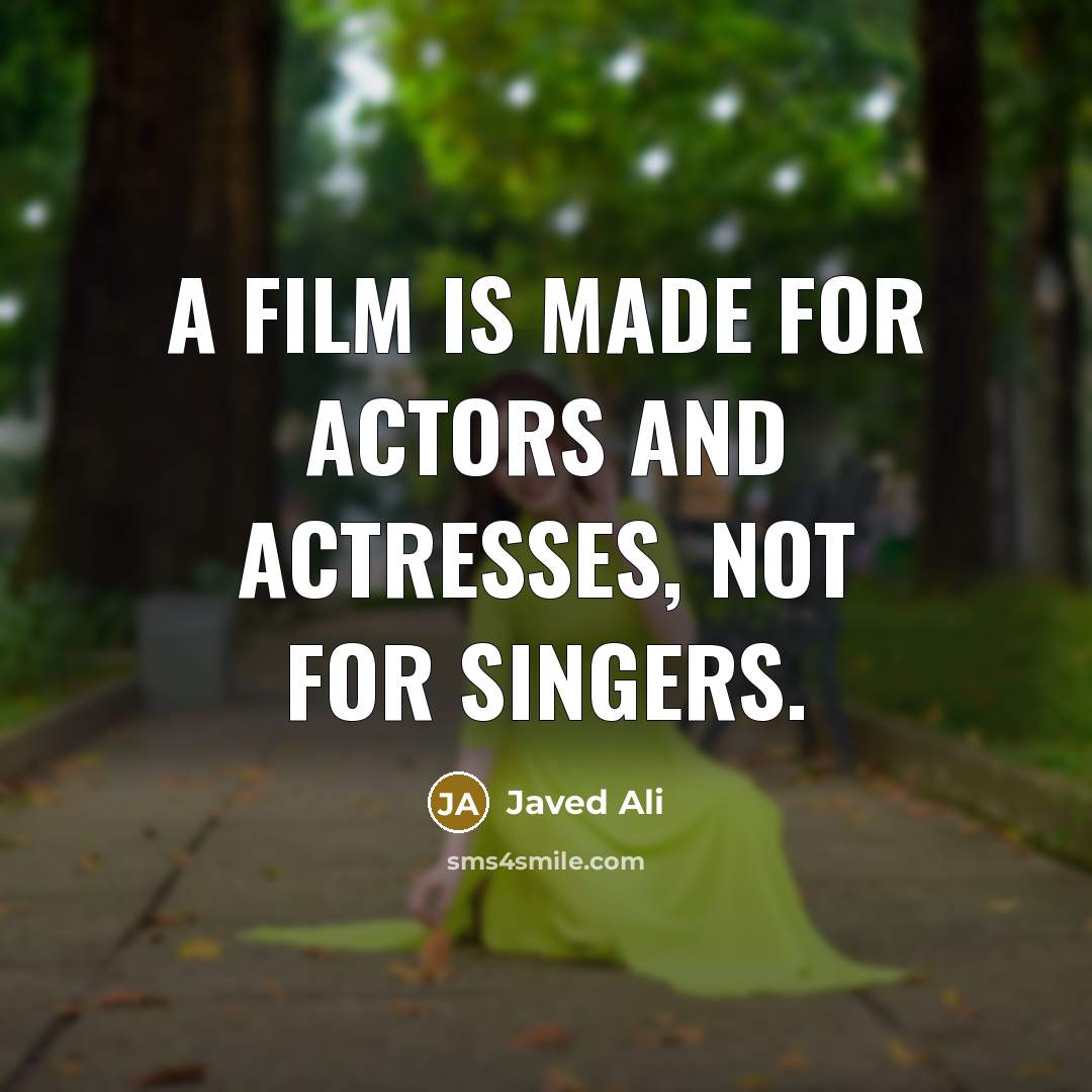 “A film is made for actors and actresses, not for singers.” quote by Javed Ali