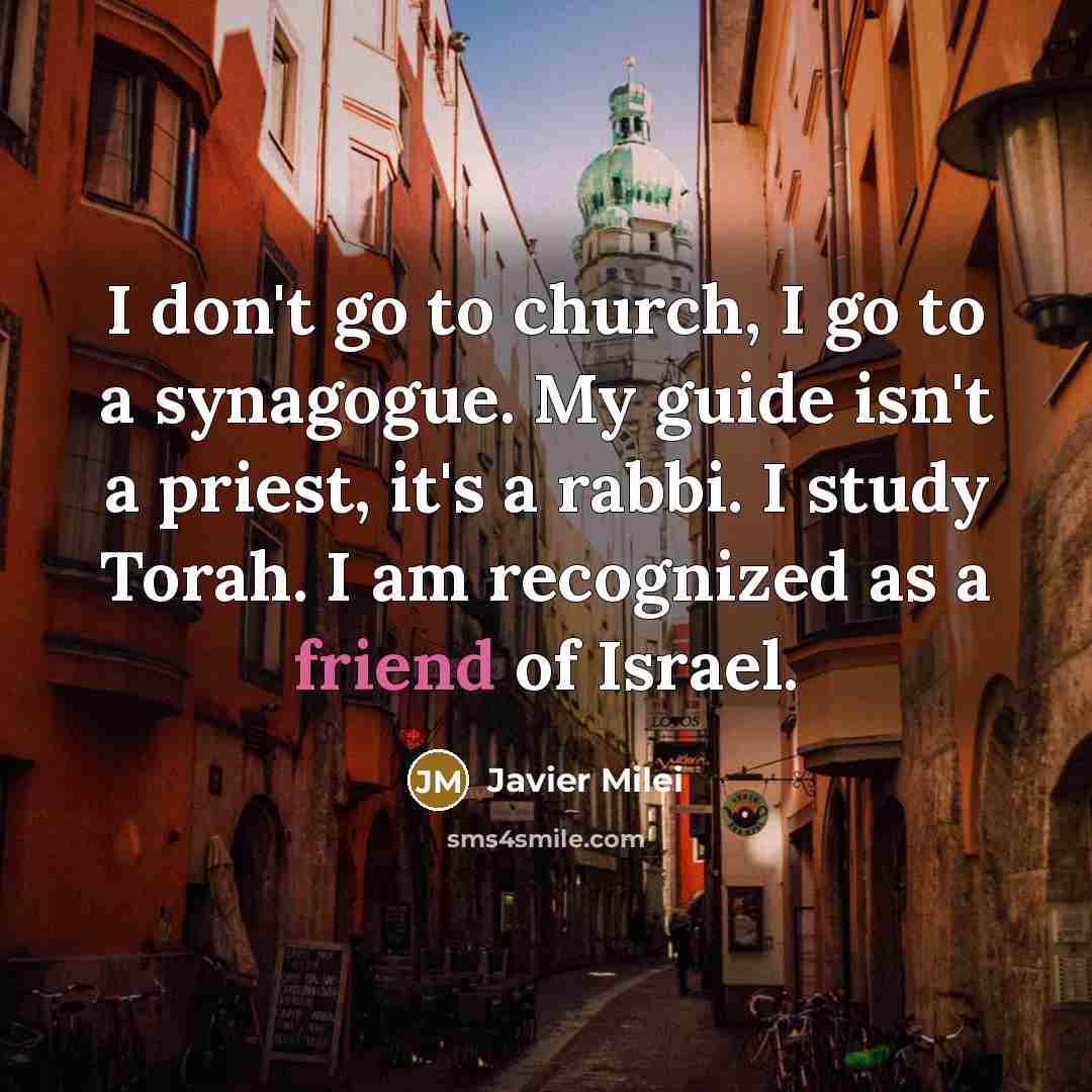 “I don't go to church, I go to a synagogue.…” quote by Javier Milei