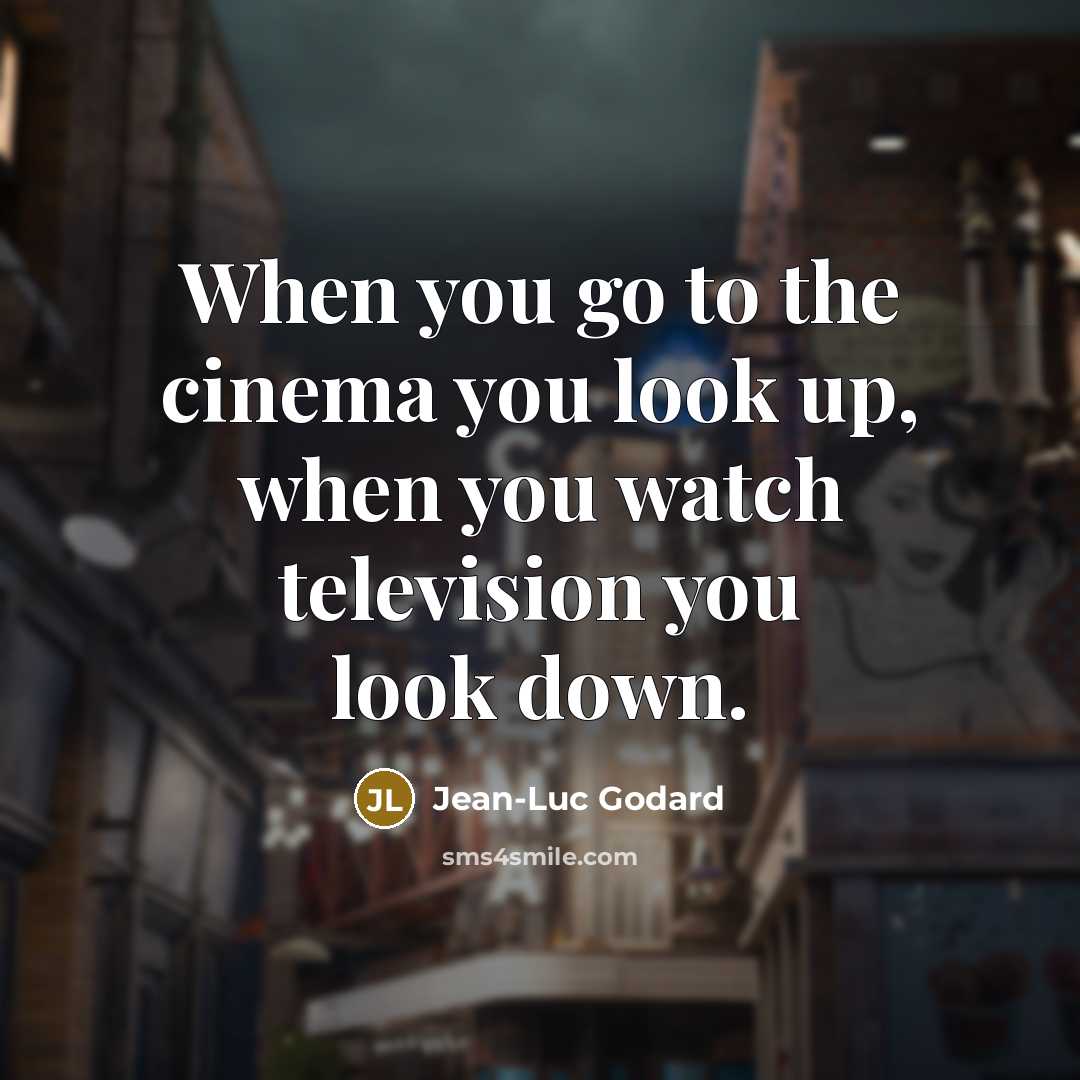 “When you go to the cinema you look up, when…” quote by Jean-Luc Godard