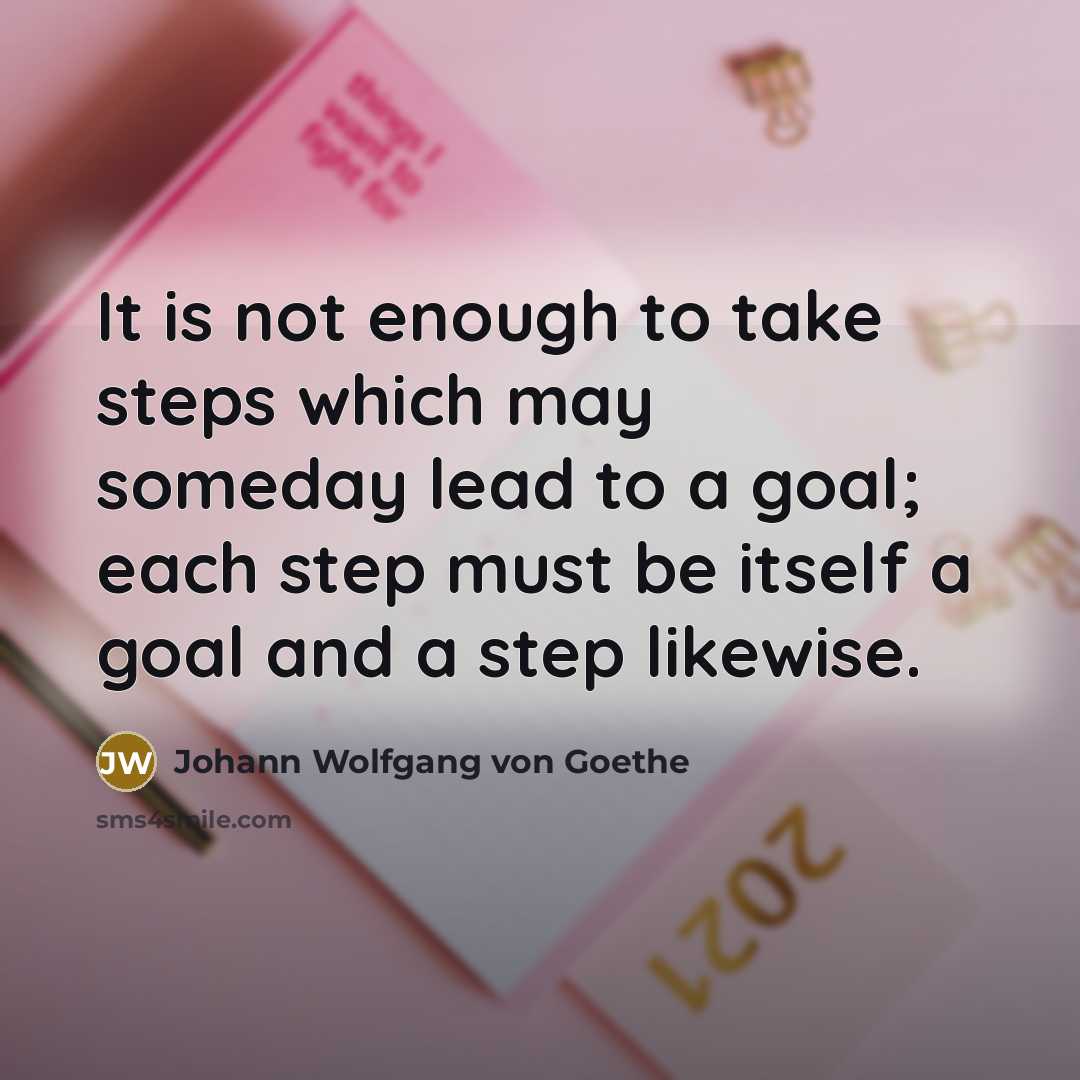 “It is not enough to take steps which may someday…” quote by Johann Wolfgang von Goethe