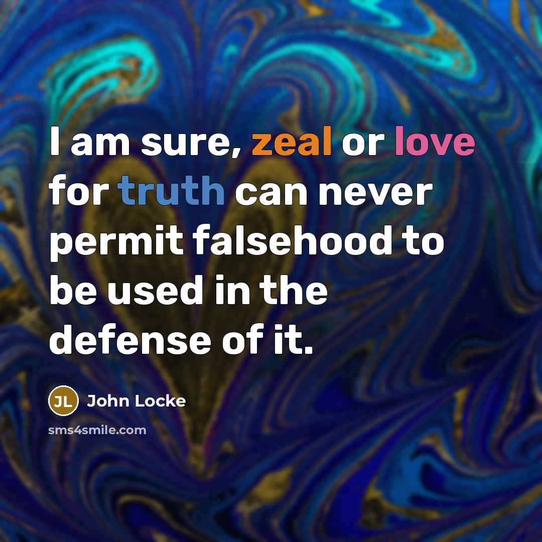 “I am sure, zeal or love for truth can never…” quote by John Locke