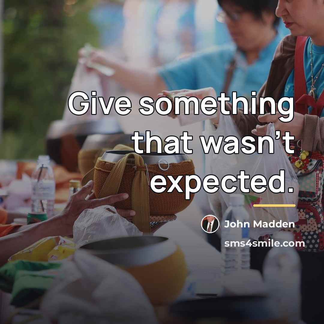 “Give something that wasn't expected.…” quote by John Madden