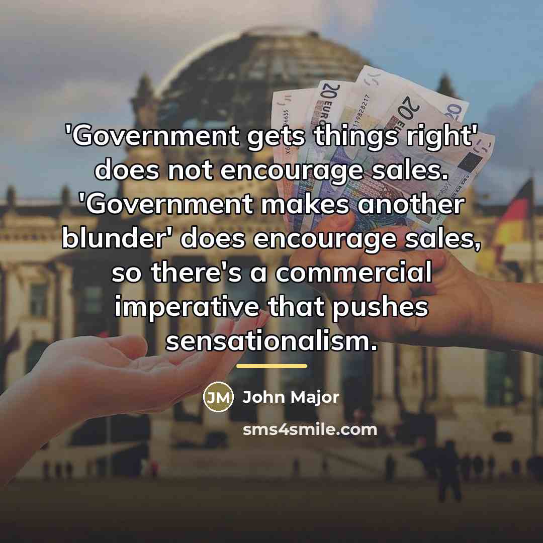 “'Government gets things right' does not encourage sales. 'Government makes…” quote by John Major