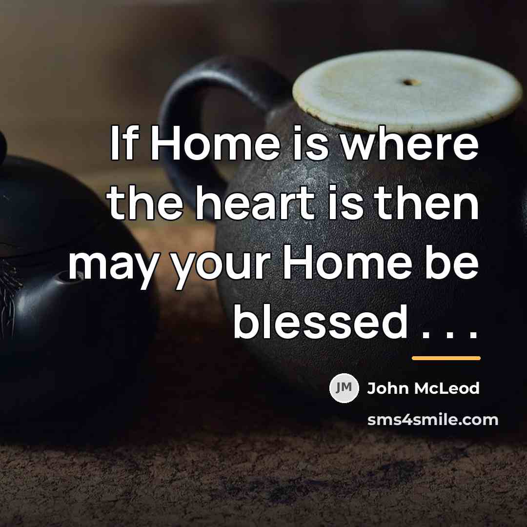 “If Home is where the heart is then may your…” quote by John McLeod